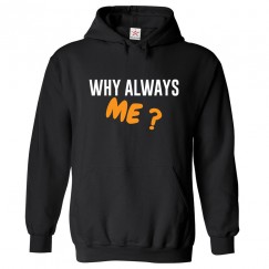 Why Always Me? Classic Unisex Kids and Adults Pullover Hooded Sweatshirt 								 									 									